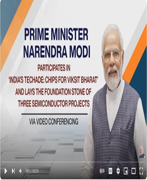 Video Conference: Prime Minister Narendra Modi participates in ‘India’s Techade: Chips for Viksit Bharat' and Lays the Foundation Stone of Three Semiconductor Projects